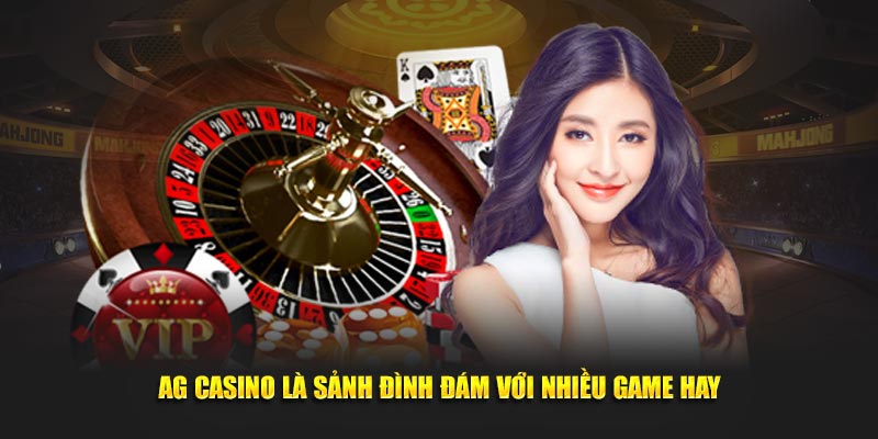 AG casino là sảnh đình đám với nhiều game hay