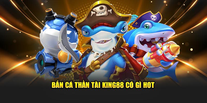 Bắn cá thần tài có gì hot