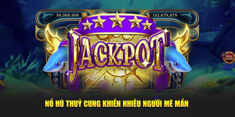 Nổ hũ thuỷ cung khiến nhiều người mê mẩn