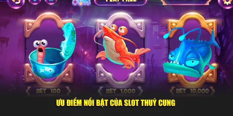 Ưu điểm nổi bật của slot thuỷ cung